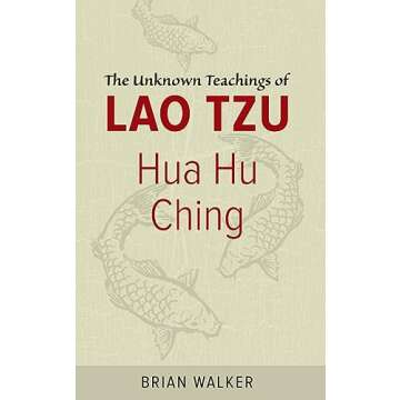 Hua Hu Ching: The Unknown Teachings of Lao Tzu