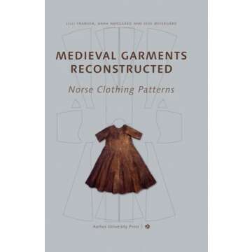 Medieval Garments Reconstructed: Norse Clothing Patterns for Authentic Clothing Creation