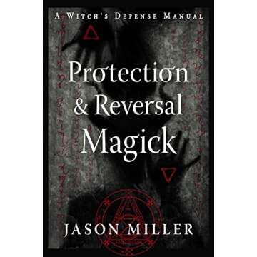 Protection & Reversal Magick (Revised and Updated Edition): A Witch's Defense Manual (Strategic Sorc...