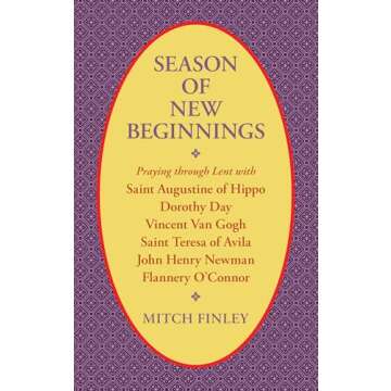 Season of New Beginnings: Praying through Lent with Saint Augustine of Hippo, Dorothy Day, Vincent v...