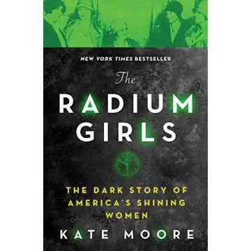 The Radium Girls: The Dark Story of America's Shining Women (Harrowing Historical Nonfiction Bestsel...