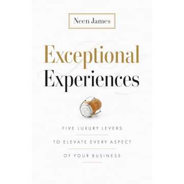 Exceptional Experiences: Five Luxury Levers to Elevate Every Aspect of Your Business