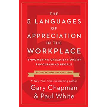 The 5 Languages of Appreciation in the Workplace: Empowering Organizations by Encouraging People