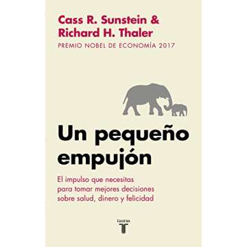 Un pequeño empujón: El impulso que necesitas para tomar mejores decisiones sobre salud, dinero y f...