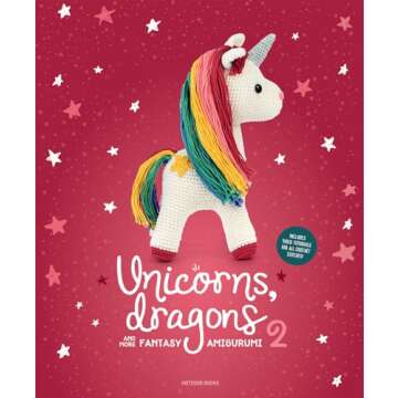 Unicorns, Dragons and More Fantasy Amigurumi 2: Bring 14 Enchanting Characters to Life! (2) (Unicorn...