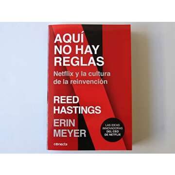 Aquí no hay reglas: Netflix y la cultura de la reinvención / No Rules Rules: Netflix and the Culture of Reinvention (Spanish Edition)