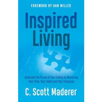 Inspired Living: Assembling the Puzzle of Your Calling by Mastering Your Time, Your Talent, and Your Treasures