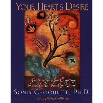 Your Heart's Desire: Instructions for Creating the Life You Really Want