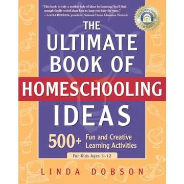 The Ultimate Book of Homeschooling Ideas: 500+ Fun and Creative Learning Activities for Kids Ages 3-...