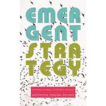 Emergent Strategy: Shaping Change, Changing Worlds (Emergent Strategy, 0)