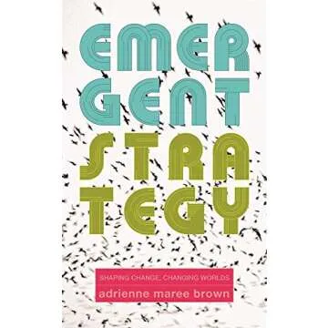 Emergent Strategy: Shaping Change, Changing Worlds (Emergent Strategy, 0)
