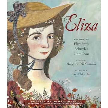 Eliza: The Story of Elizabeth Schuyler Hamilton: With an Afterword by Phillipa Soo, the Original Eli...