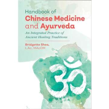 Handbook of Chinese Medicine and Ayurveda: An Integrated Practice of Ancient Healing Traditions