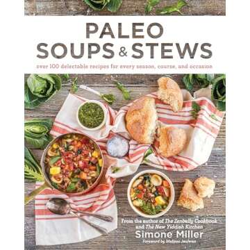 Paleo Soups & Stews: Over 100 Delectable Recipes for Every Season, Course, and Occasion
