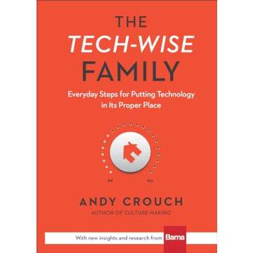 The Tech-Wise Family: Everyday Steps for Putting Technology in Its Proper Place