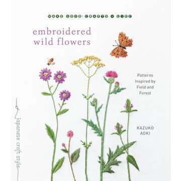 Embroidered Wild Flowers: Patterns Inspired by Field and Forest (Make Good: Japanese Craft Style)