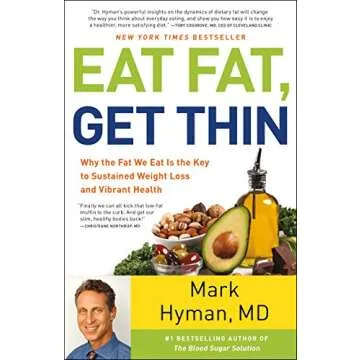 Eat Fat, Get Thin: Why the Fat We Eat Is the Key to Sustained Weight Loss and Vibrant Health (The Dr...