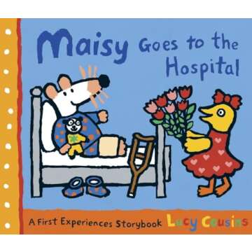 Maisy Goes to the Hospital: A Maisy First Experience Book (Maisy First Experiences)