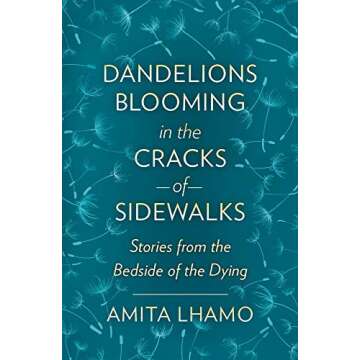 Dandelions Blooming in the Cracks of Sidewalks: Stories from the Bedside of the Dying