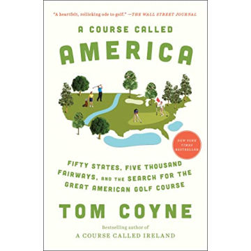 A Course Called America: Fifty States, Five Thousand Fairways, and the Search for the Great American Golf Course