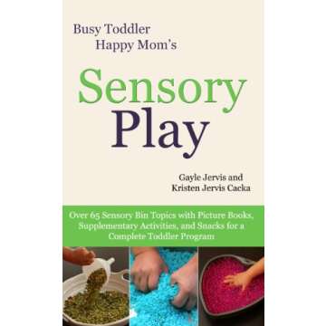 Sensory Play: Over 65 Sensory Bin Topics with Additional Picture Books, Supplementary Activities, an...