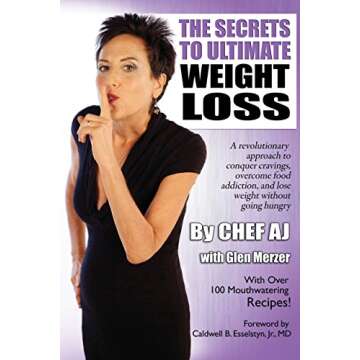 The Secrets to Ultimate Weight Loss: A revolutionary approach to conquer cravings, overcome food addiction, and lose weight without going hungry