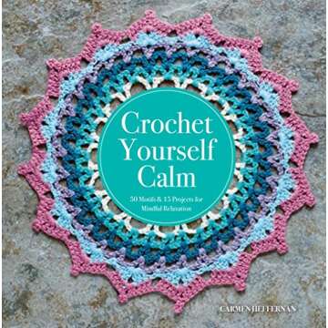 Crochet Yourself Calm: 50 Motifs & 15 Projects for Mindful Relaxation - Unwind and Create
