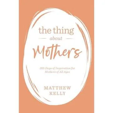 The Thing About Mothers: 365 Days of Inspiration for Mothers of All Ages