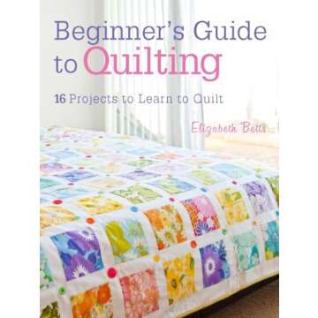 Beginner's Guide to Quilting: 16 projects to learn to quilt
