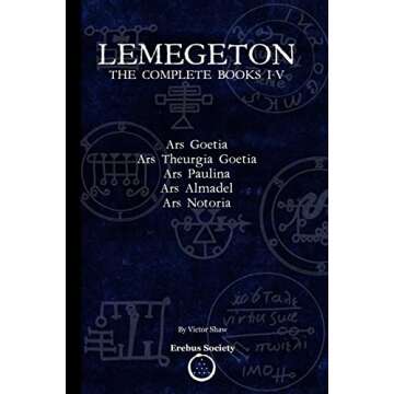 Lemegeton: The Complete Books I-V: Ars Goetia, Ars Theurgia Goetia, Ars Paulina, Ars Almadel, Ars Notoria