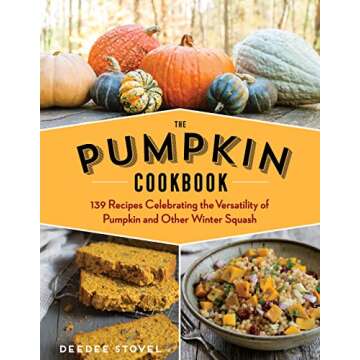 The Pumpkin Cookbook, 2nd Edition: 139 Recipes Celebrating the Versatility of Pumpkin and Other Winter Squash