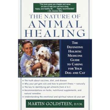 The Nature of Animal Healing : The Definitive Holistic Medicine Guide to Caring for Your Dog and Cat