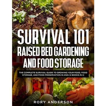 Survival 101 Raised Bed Gardening and Food Storage: The Complete Survival Guide to Growing Your Food...
