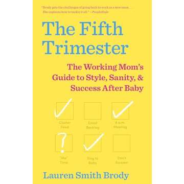 The Fifth Trimester: The Working Mom's Guide to Style, Sanity, and Success After Baby