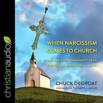 When Narcissism Comes to Church: Healing Your Community from Emotional and Spiritual Abuse