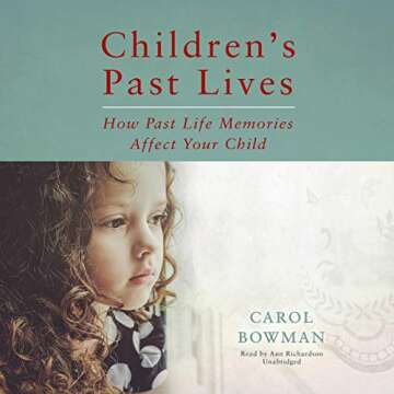 Children’s Past Lives: Understanding Memories that Shape Your Child's Life