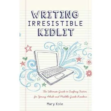 Writing Irresistible Kidlit: The Ultimate Guide to Crafting Fiction for Young Adult and Middle Grade...