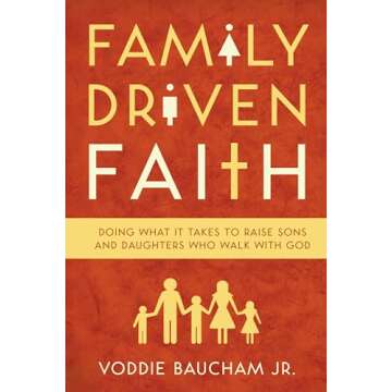 Family Driven Faith: Raising Godly Sons and Daughters with Purpose