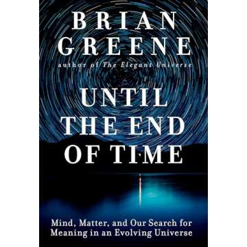 Until the End of Time: Mind, Matter, and Our Search for Meaning in an Evolving Universe