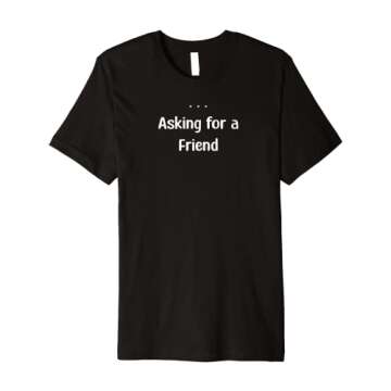 Asking for a Friend Premium T-Shirt: Fun Social Media Style for Everyone