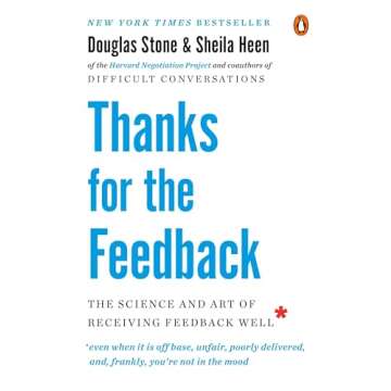 Thanks for the Feedback: A Life-Changing Guide to Receiving Feedback Well