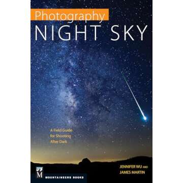Photography: Night Sky: A Field Guide for Shooting after Dark - Master Nighttime Photography