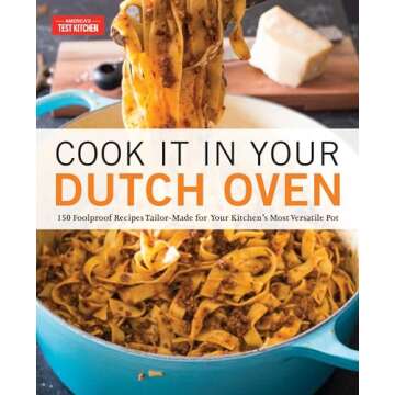 Cook It in Your Dutch Oven: 150 Foolproof Recipes Tailor-Made for Your Kitchen's Most Versatile Pot