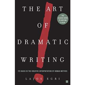 The Art Of Dramatic Writing: Its Basis in the Creative Interpretation of Human Motives