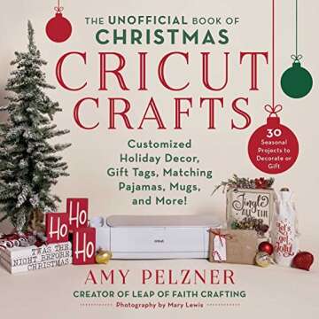 Unofficial Book of Christmas Cricut Crafts: Customized Holiday Decor, Gift Tags, Matching Pajamas, M...