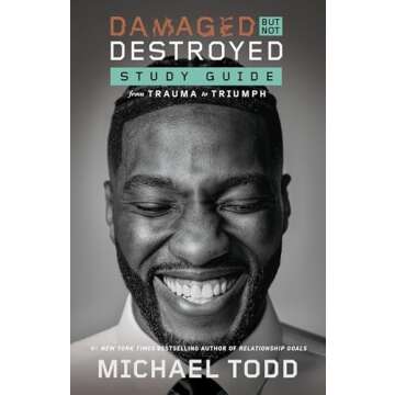 Damaged but Not Destroyed Study Guide: From Trauma to Triumph