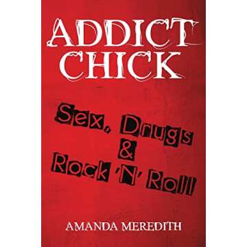 Addict Chick: Sex, Drugs & Rock ‘N’ Roll