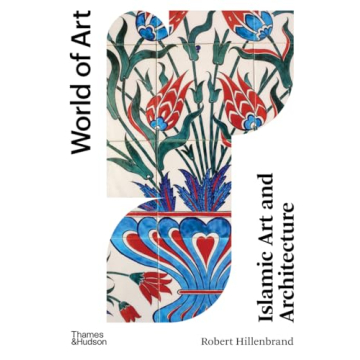 Islamic Art and Architecture (World of Art)