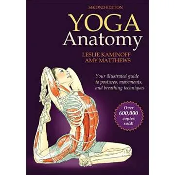Yoga Anatomy: A Comprehensive Guide to Understanding Your Body's Movement in Yoga