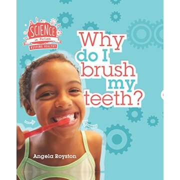 Why Do I Brush My Teeth? (Science in Action: Your Body)